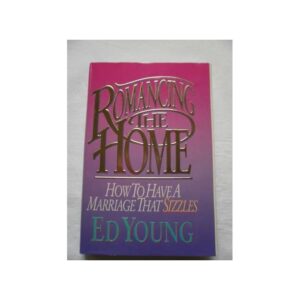 Broadman Holman Pub Romancing the Home: How to Have a Marriage that Sizzles