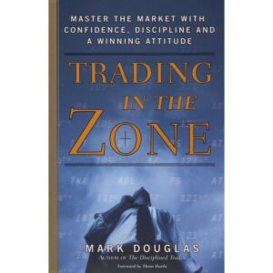 Prentice Hall Press Trading in the Zone: Master the Market with Confidence, Discipline and a Winning Attitude