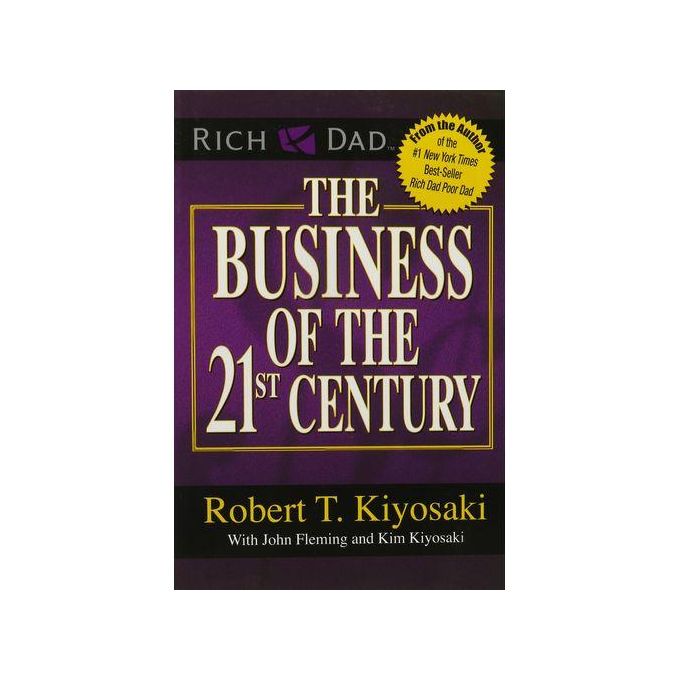 Rich Dads Advisor Series Rich Dad's The Business of the 21st Century: Rich Dad Poor Dad