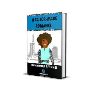 Romance A Tailor-Made Romance – Oyindamola Affinnih